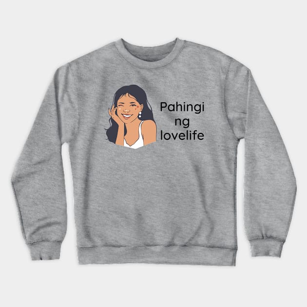 Pinay love Tagalog statement - Pahingi ng lovelife Crewneck Sweatshirt by CatheBelan